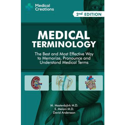 Medical Terminology: the Best &amp; Most Effective Way to Memorize, Pronounce &amp; Understand Medical Terms